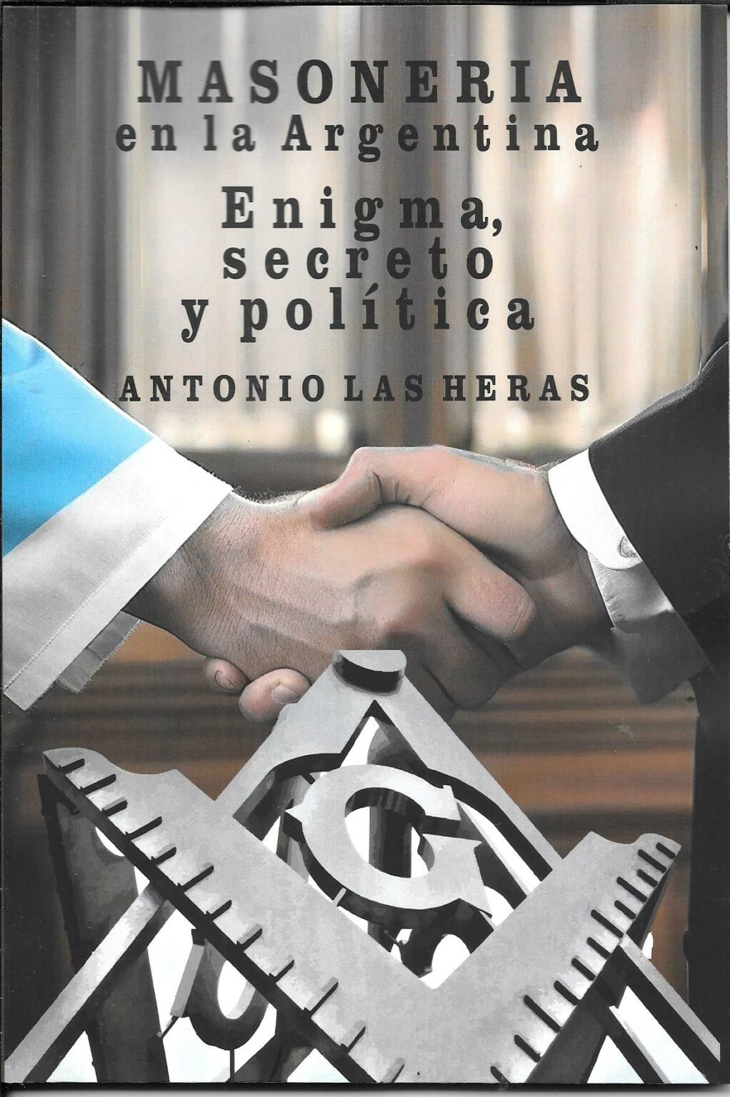 Masoneria en la Argentina Enigma, secreto y politica Dr. ANTONIO LAS HERAS Parapsicología