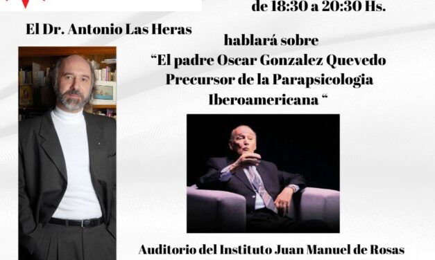 El Dr. Antonio Las Heras hablará sobre “El padre Oscar Gonzalez Quevedo Precursor de la Parapsicologia en Iberoamerica”