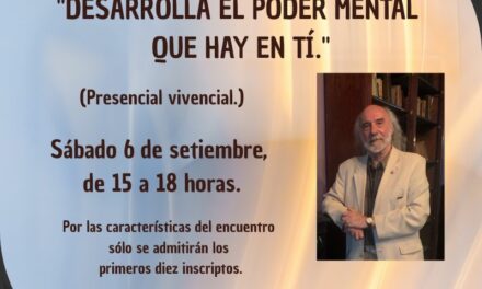 «DESARROLLA EL PODER MENTAL QUE HAY EN TÍ» Taller a cargo del Prof. Dr. Antonio Las Heras.