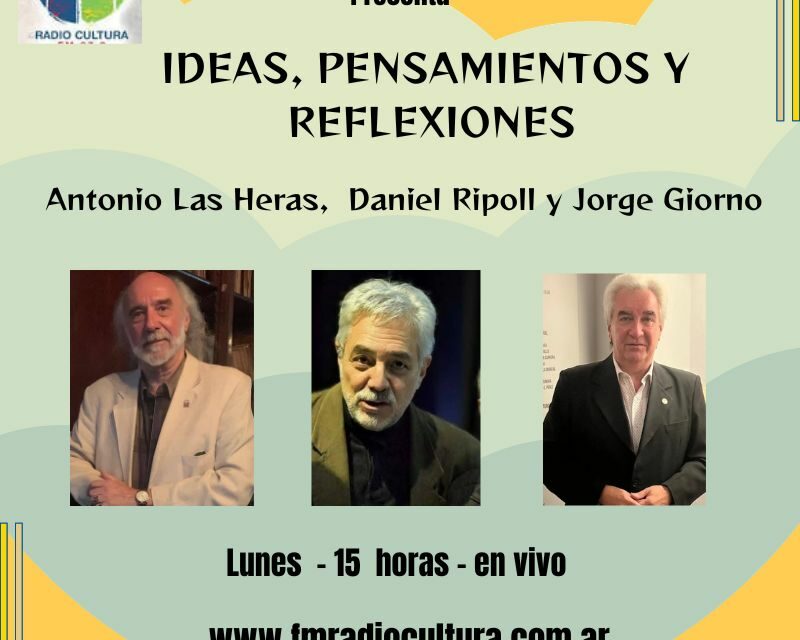 «IDEAS, PENSAMIENTO Y REFLEXIONES» – Lunes 15 Hs.  Por radio Cultura