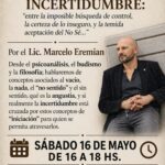 PSICOLOGIA DE LA INCERTIDUMBRE * SABADO 16 DE MAYO 16 Hs.